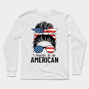 I Identify As An American Messy Bun Funny USA Patriots Long Sleeve T-Shirt